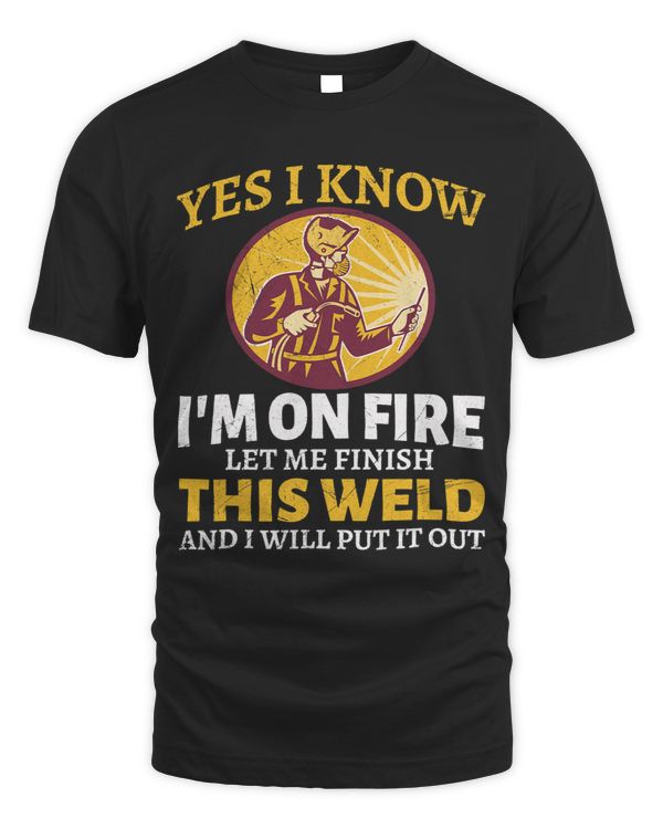 Yes I know Im on fire let me finish this Weld Fabricator