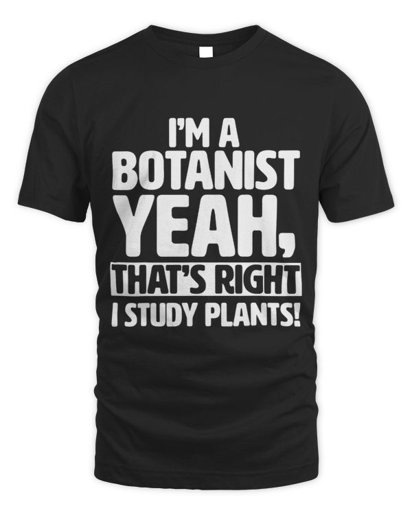 Im a Botanist I Study Plants Funny Botany