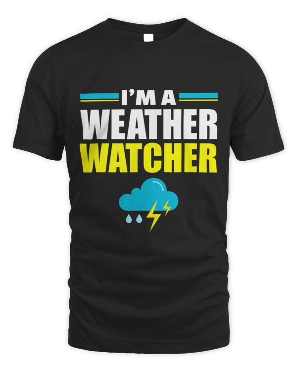 Im A Weather Watcher Funny Meteorology Meteorologist