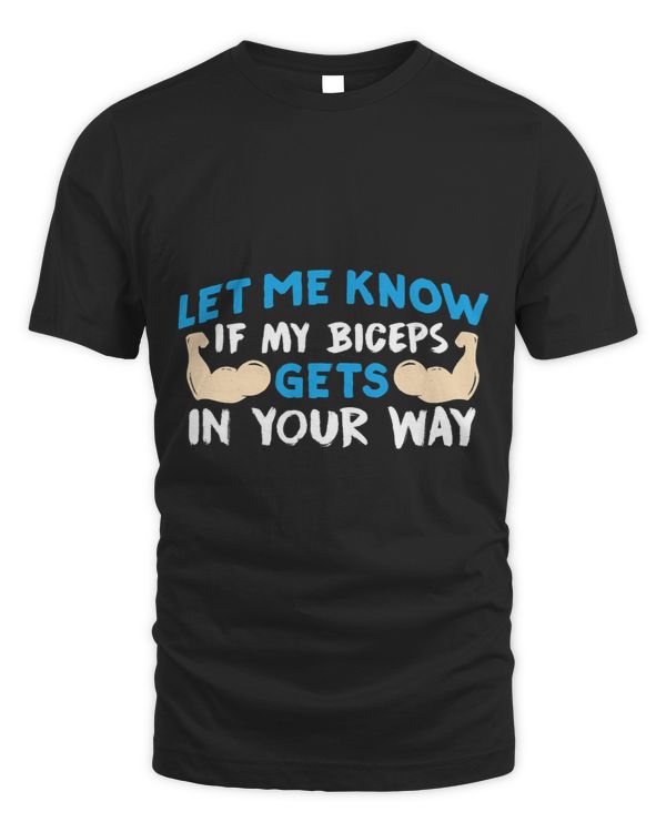 Let Me Know If My Biceps Gets In Your Way Muscle Curl