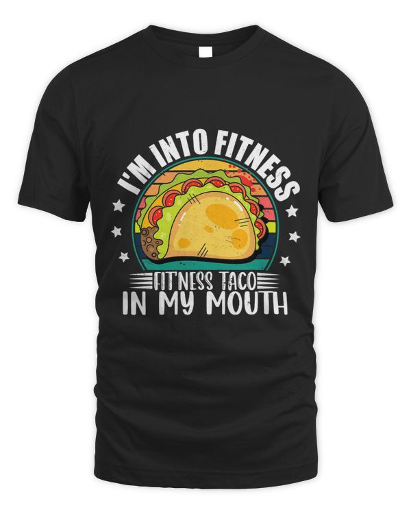 Im Into Fitness Fitness Taco In My Mouth Mexican Taco Lover