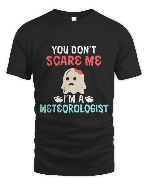 You dont scare me im a Meteorologist Meteorology