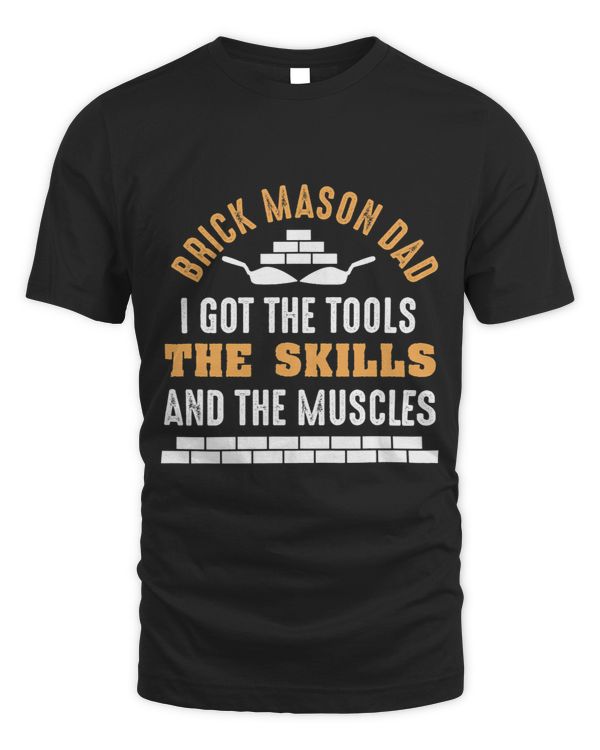 Brick Mason Dad I Got The Tools The Skills And The Muscles