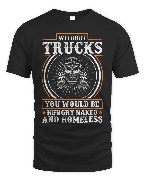 Without Trucks You Would Be Funny Trucker Quote Truck Driver
