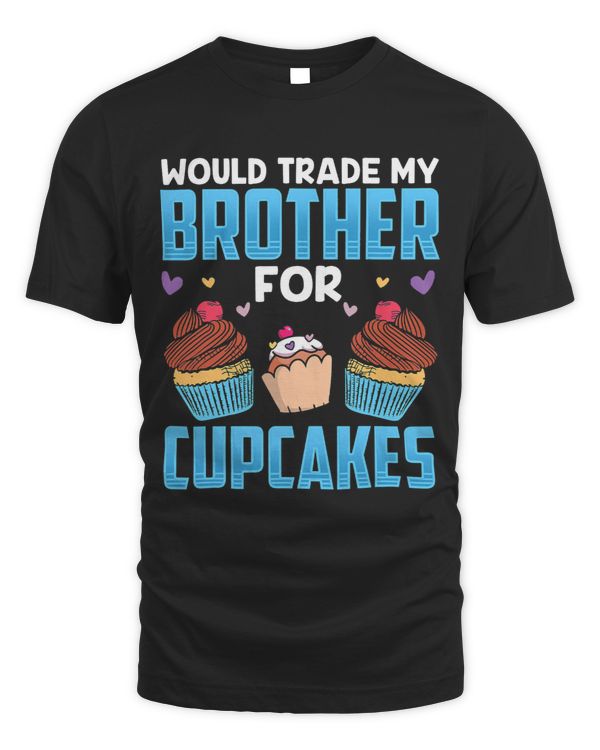 Would Trade My Brother For Cupcakes Cute Eat Lover Cupcake