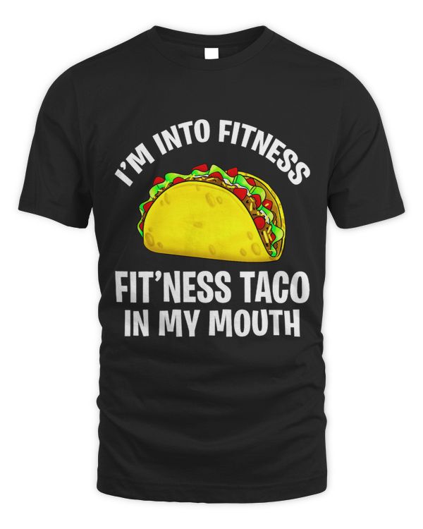 Gym Im into fitness Fit this taco in my mouth women men