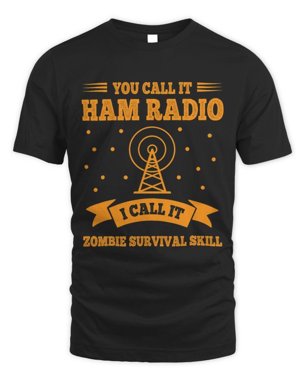 You Call HAM Radio I Call Zombie Survival Skill HAM Radio
