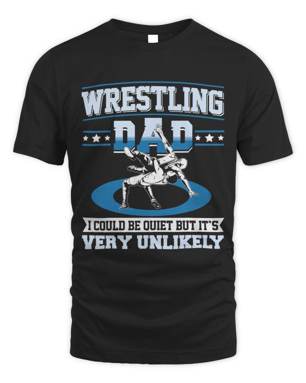 Wrestling Dad I Could Be Quiet Wrestler Althele Father 1