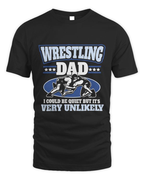 Wrestling Dad I Could Be Quiet Wrestler Althele Father