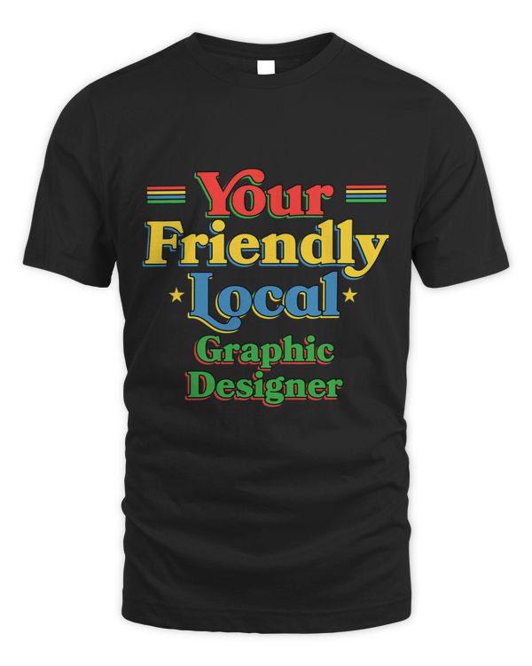 Your Friendly Local Graphic Designer Funny Graphic Artist