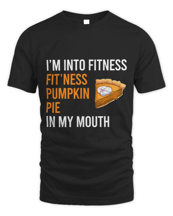 I’m Into Fitness Pumpkin Pie Shirts Men Women Thanksgiving