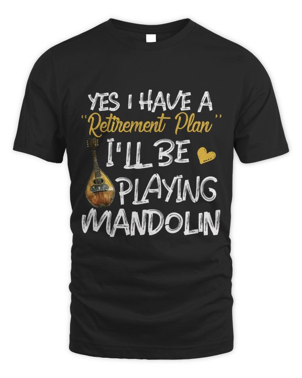 Yes I Have A Retirement Plan Playing Mandolin