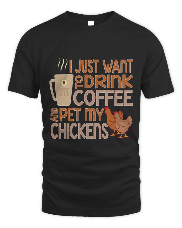 I Just Want To Drink Coffee Pet My Chicken