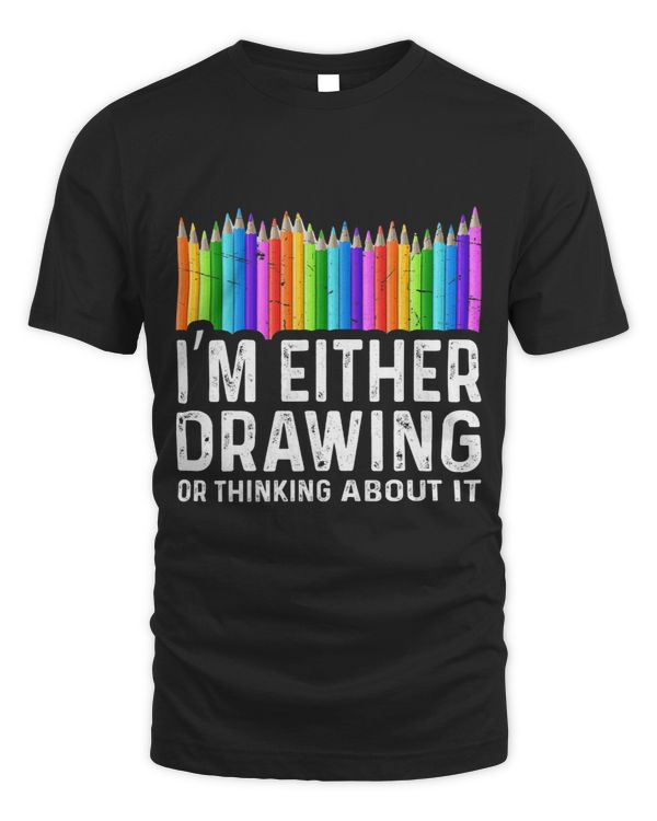 Im Either Drawing Or Thinking About It Funny Art Teacher