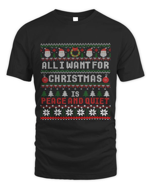 All I Want For Christmas Is Peace And Quiet Ugly Sweater