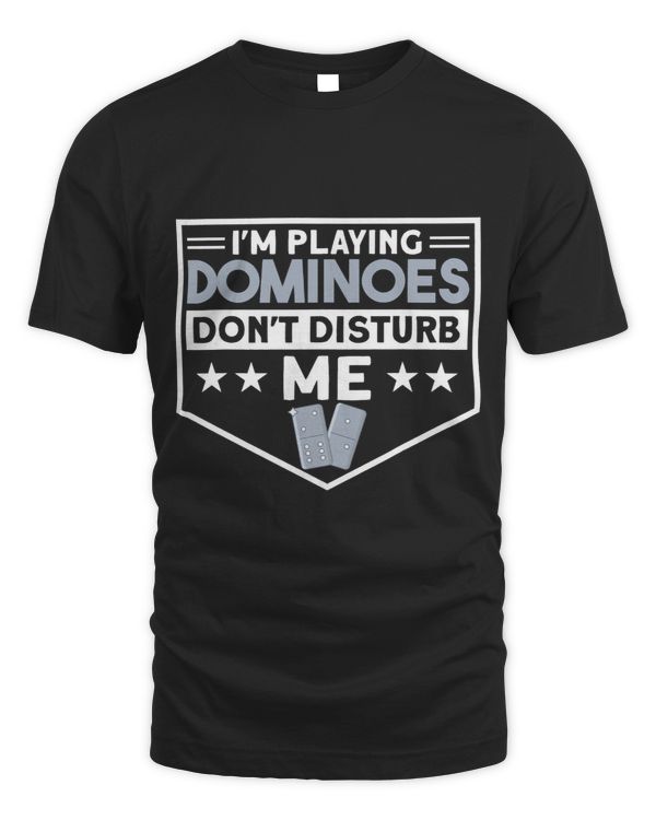 Im Playing Dominoes Dont Disturb Me Dominoes