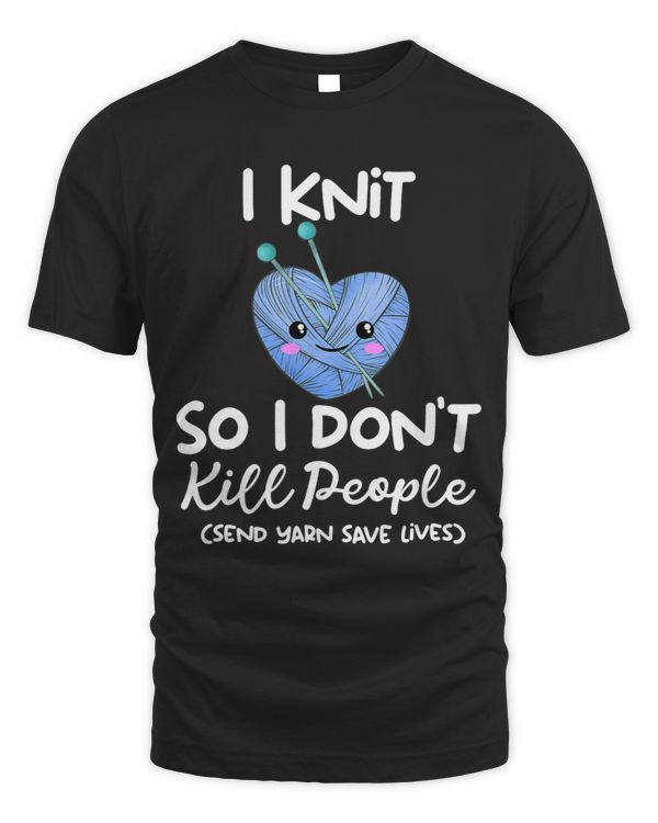 Funny Kawaii I Knit So I Don’t Kill People Send Yarn