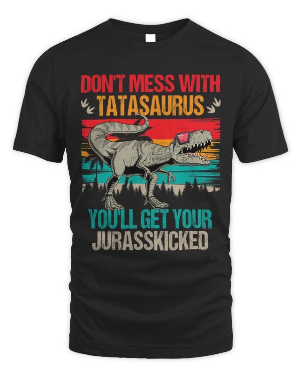 Dont Mess With Tatasaurus Youll Get Jurasskicked Tata