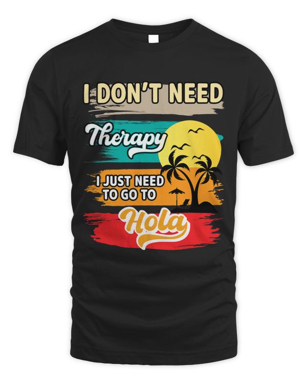 Dont Need Therapy I Just Need To Go To Hola Beaches Summer 1