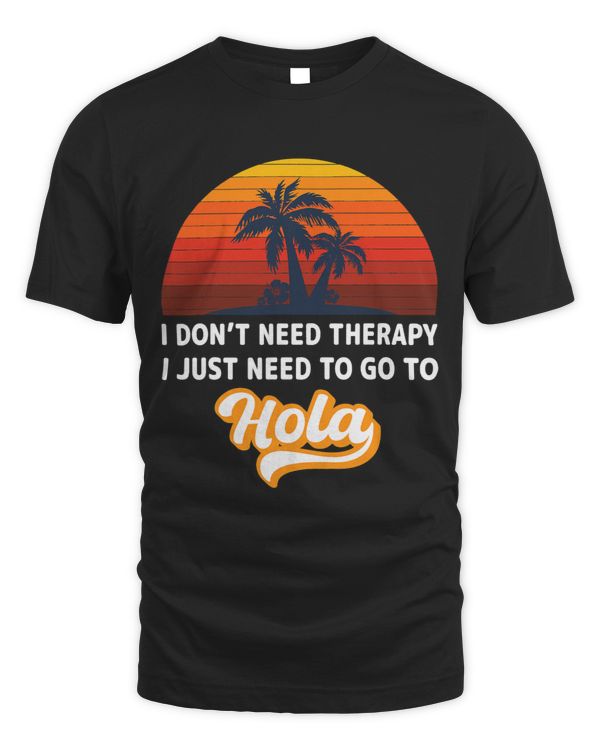 Dont Need Therapy I Just Need To Go To Hola Beaches Summer