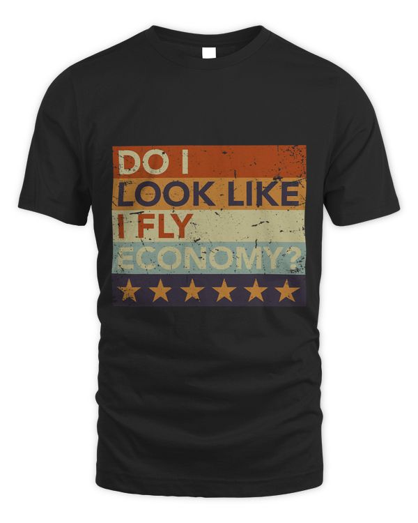 Do I Look Like I Fly Economy Design Travel Traveling Funny 1
