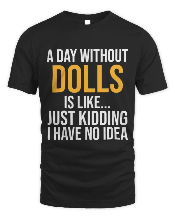 A DAY WITHOUT DOLLS IS LIKE.. FUNNY