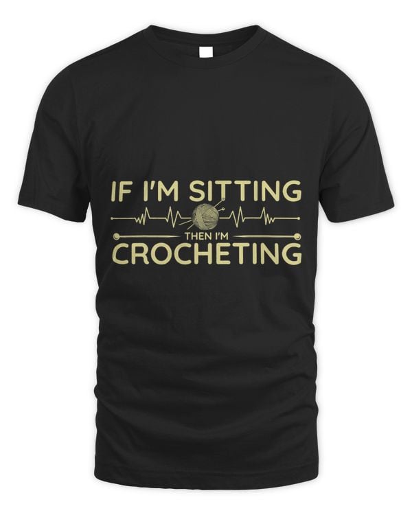 If Im Sitting Then Im Crocheting