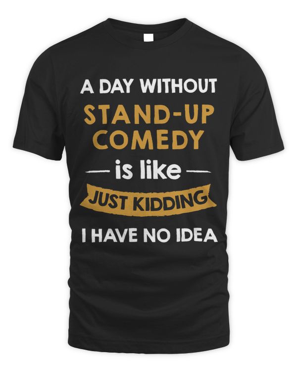 A Day Without standup comedy is Like Just Kidding