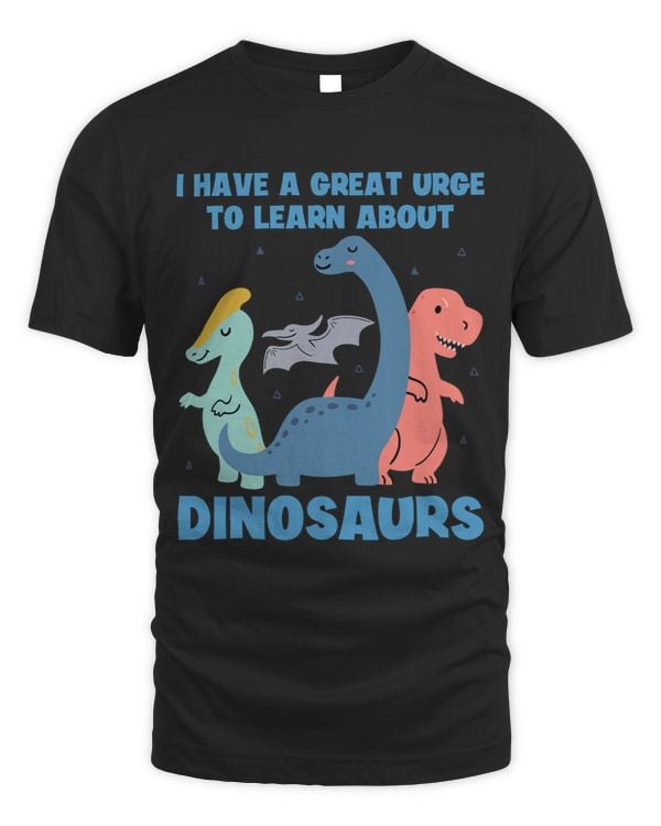 I Have a Great Urge to Learn About Dinosaurs Adults Kids