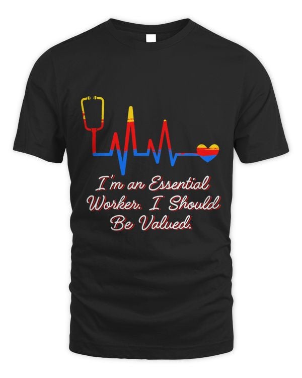 Essential Worker I Should Be Valued Frontliner