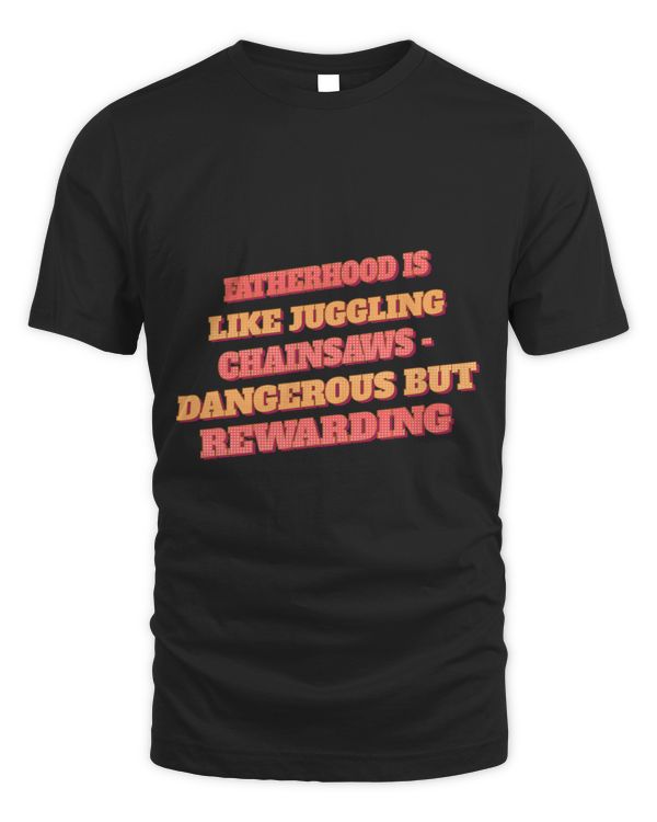 Humorous Fatherhood Is Like Juggling Chainsaws Funny