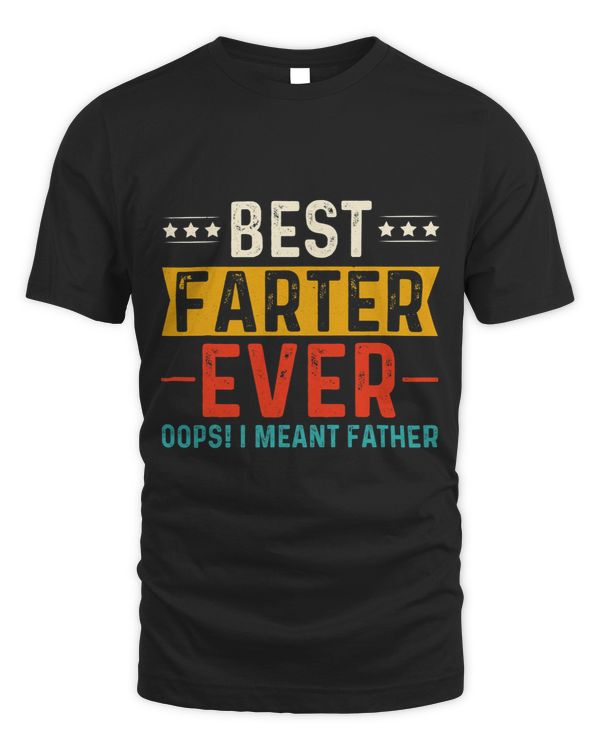 Best Funny Quote Farter Fathers Day Mens Ever I Meant