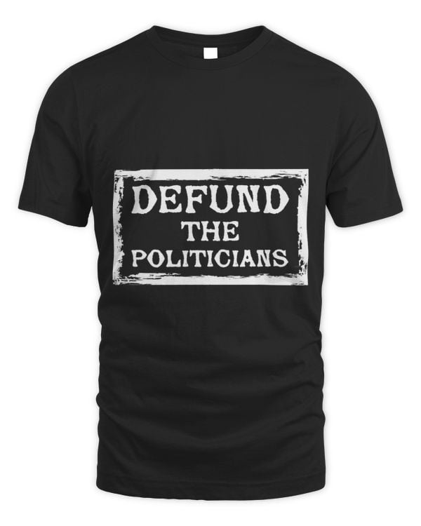 Defund the politicians anti liberal anti big government