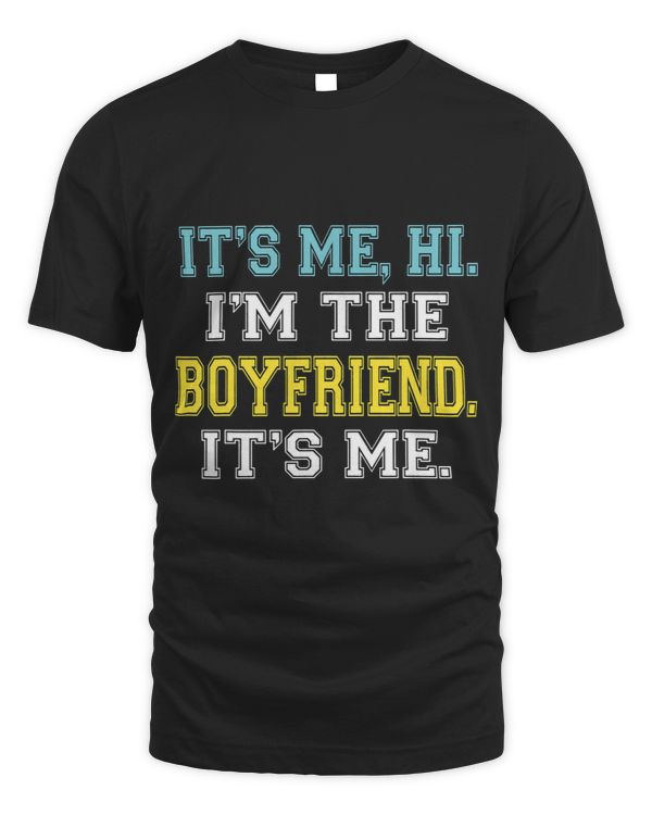 Its Me Hi Im The Boyfriend Its Me Funny Quote For Mens