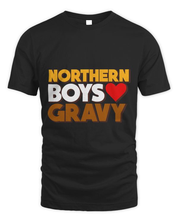 Northern Boys Love Gravy Food Lovers Comedy Fun Roast Fans