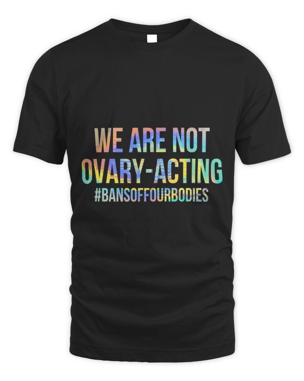 Not Ovary Acting Bans Off Our Bodies Stop Abortion Bans