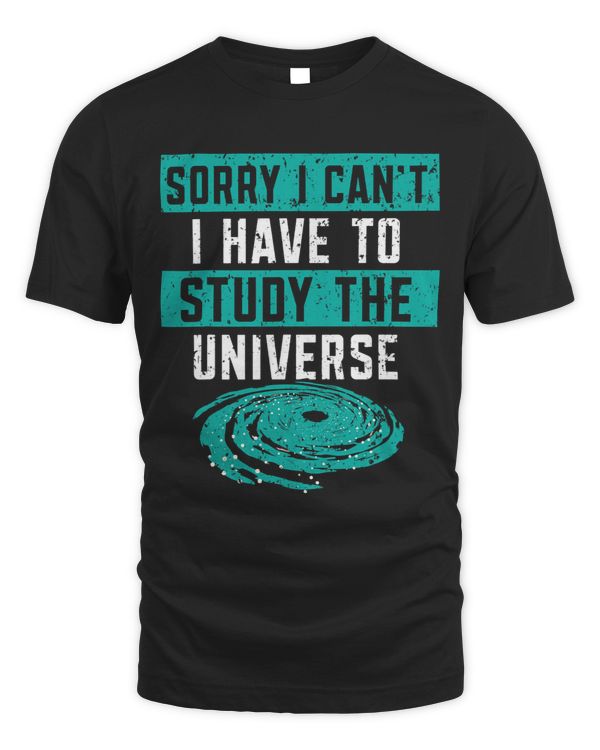 Sorry I Cant I Have To Study The Universe Astronomy