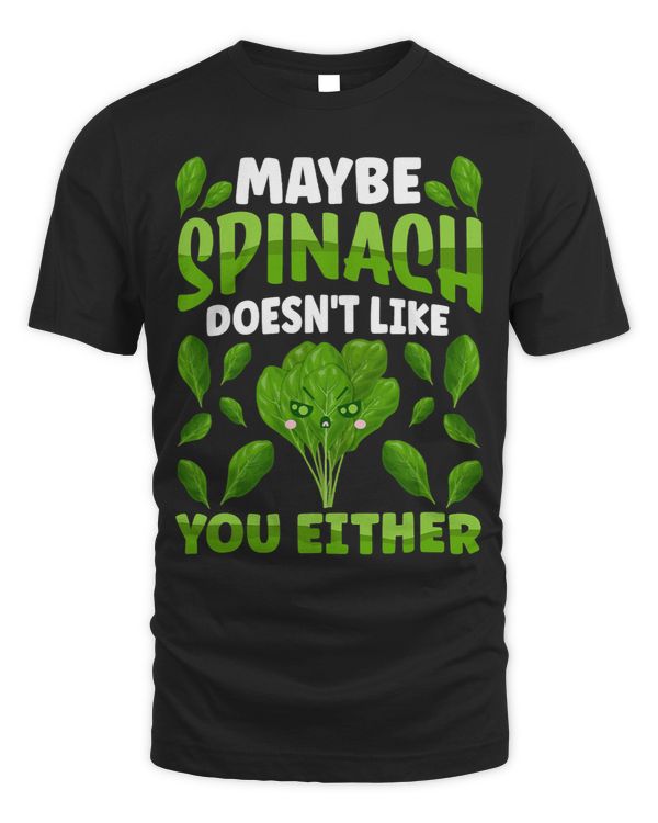 Maybe Spinach Doesnt Like You Either Spinach Lover