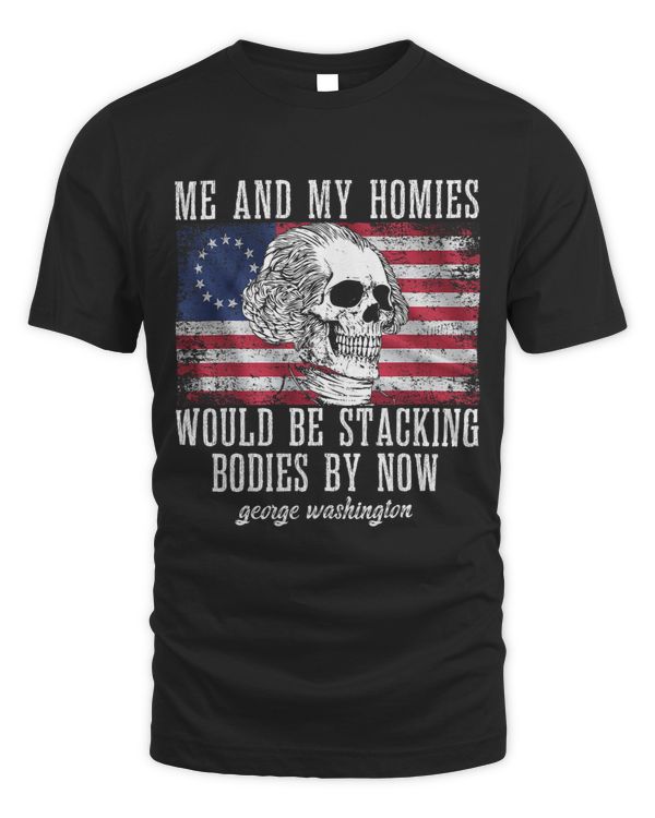 Me And My Homies Would Be Stacking Bodies By Now Funny quote