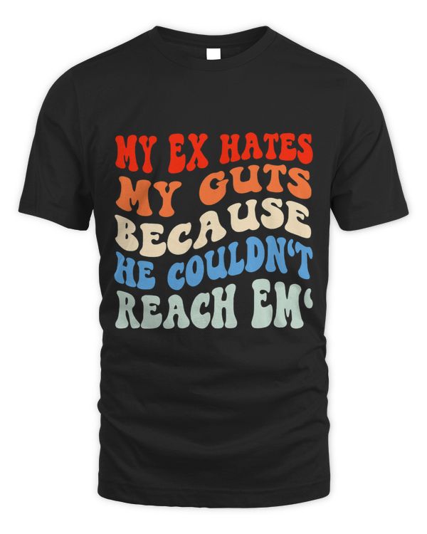 My Ex Hates My Guts Because He Couldnt Reach Em