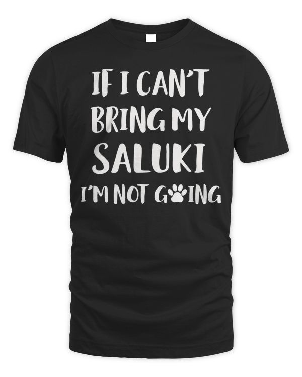 If I Can't Bring My Saluki I'm Not Going Dog Gift Long Sleeve T-Shirt