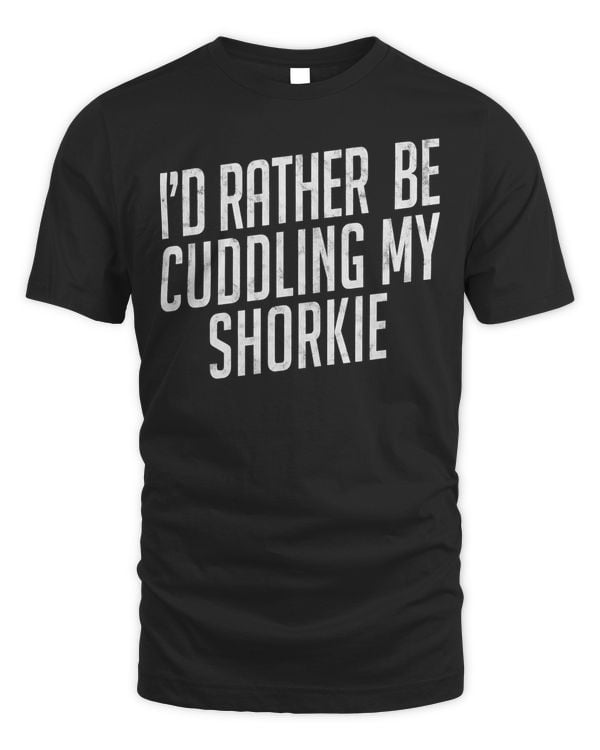 I'd Rather Be Cuddling My Shorkie Cute Shorkie Mom Tshirt