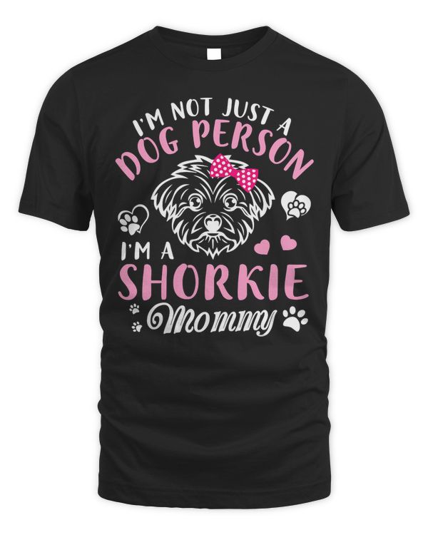 I'm Not Just A Dog Person I'm A Shorkie Dog Mommy Mother T-Shirt