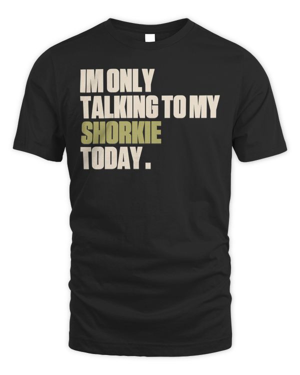 Im Only Talking To My Shorkie Today Long Sleeve T-Shirt