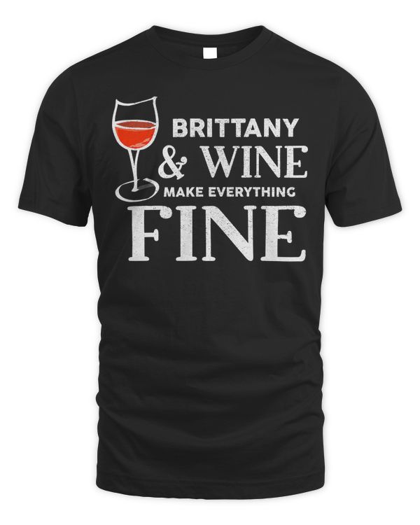 BRITTANY And Wine Make Everything Fine T-Shirt BRITTANYS T-Shirt
