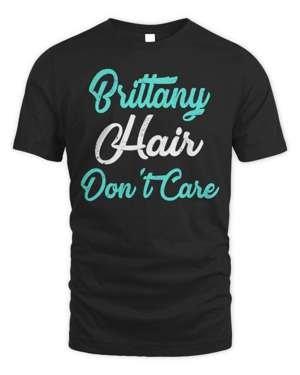 BRITTANY Hair Don't Care T-Shirt Name T-Shirt