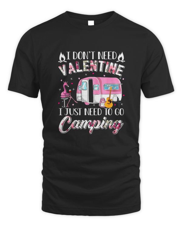 I Don’t Need Valentine I Just Need To Go Camping for Camp Lover