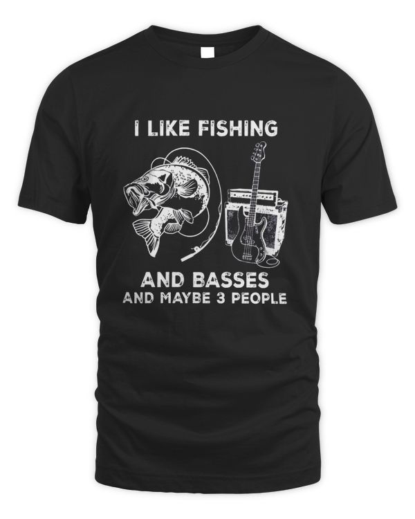 I Like Fishing And Basses And Maybe 3 People shirt
