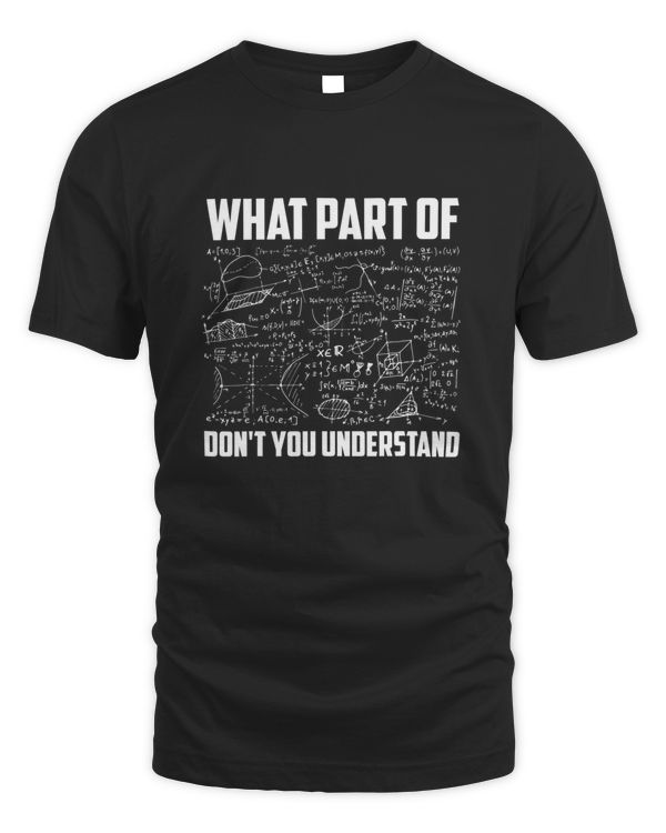 Math Teacher What Part Of Don't You Understand shirt