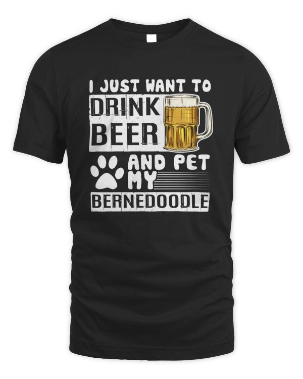I Just Want To Drink Beer and Pet My Bernedoodle Dog Lover Pullover T-Shirt